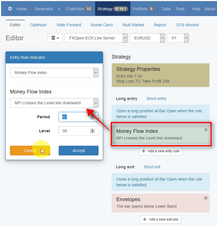 Entry Rule Indicator parameters When we look inside the entry rule, we see that it is as follows: Go Long when 42-Period Money Flow Index indicator crosses the 39 Level line downward. If you want to trade this strategy manually, you can quickly identify these entries on any trading platform and then open a BUY trade with SL of 72 pips and TP of 249 pips.